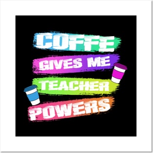 COFFE GIVES ME TEACHER POWERS Posters and Art